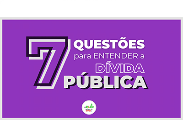 07 quest&otilde;es para entender a d&iacute;vida p&uacute;blica e somar-se &agrave; campanha &ldquo;A vida acima da d&iacute;vida&rdquo;