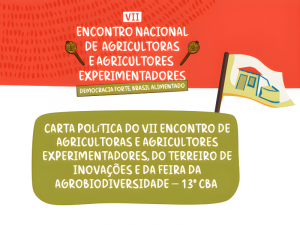 CARTA POLÍTICA DO VII ENCONTRO DE AGRICULTORAS E AGRICULTORES EXPERIMENTADORES, DO TERREIRO DE INOVAÇÕES E DA FEIRA DA AGROBIODIVERSIDADE — 13º CBA